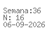 Semana: 36 | N.º16 | Data: 2026-09-06